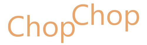 Chop chop
