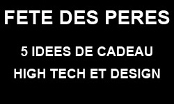 Special fête des pères – 5 idées cadeau high-tech, original et design pour les papas