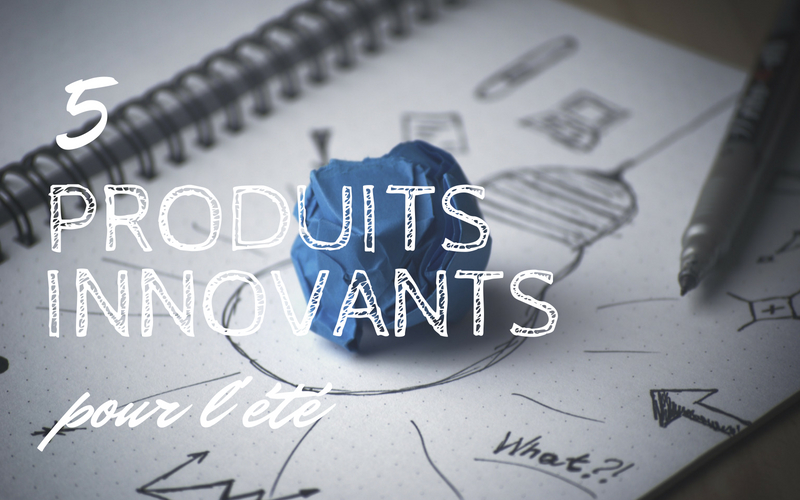 5 produits innovants pour l’été